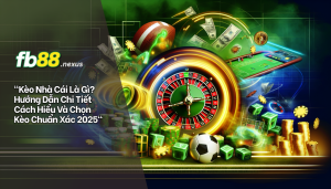 Kèo nhà cái là gì, hướng dẫn chi tiết cách hiểu và chọn kèo chuẩn xác 2025.